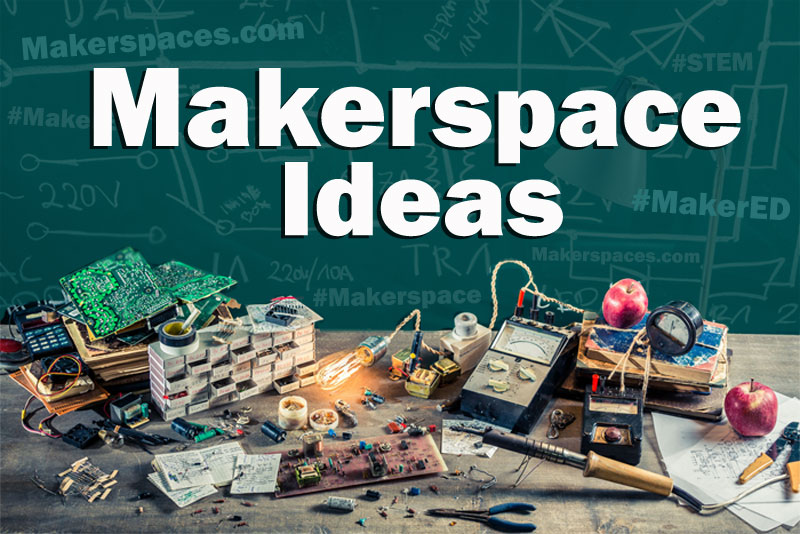 makerspace ideas for school and library makerspaces
