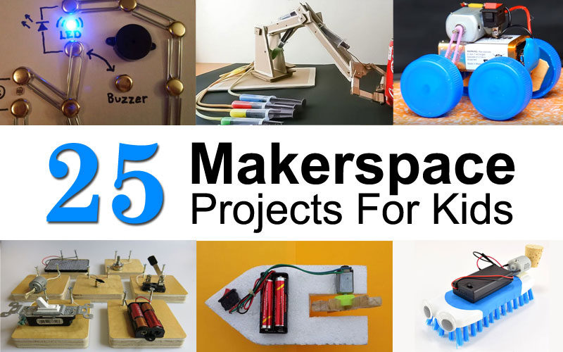 25 Makerspace (STEM / STEAM) Projects For Kids ...